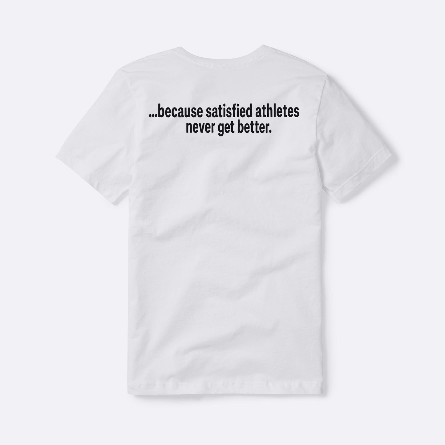 Because Satisfied Athletes Never Get Better