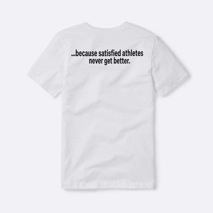 Because Satisfied Athletes Never Get Better