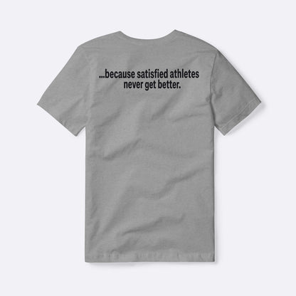 Because Satisfied Athletes Never Get Better